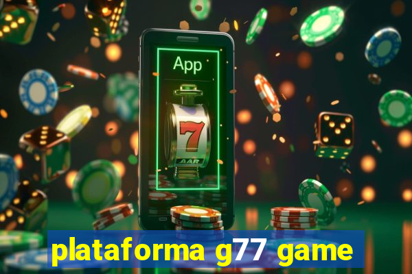 plataforma g77 game